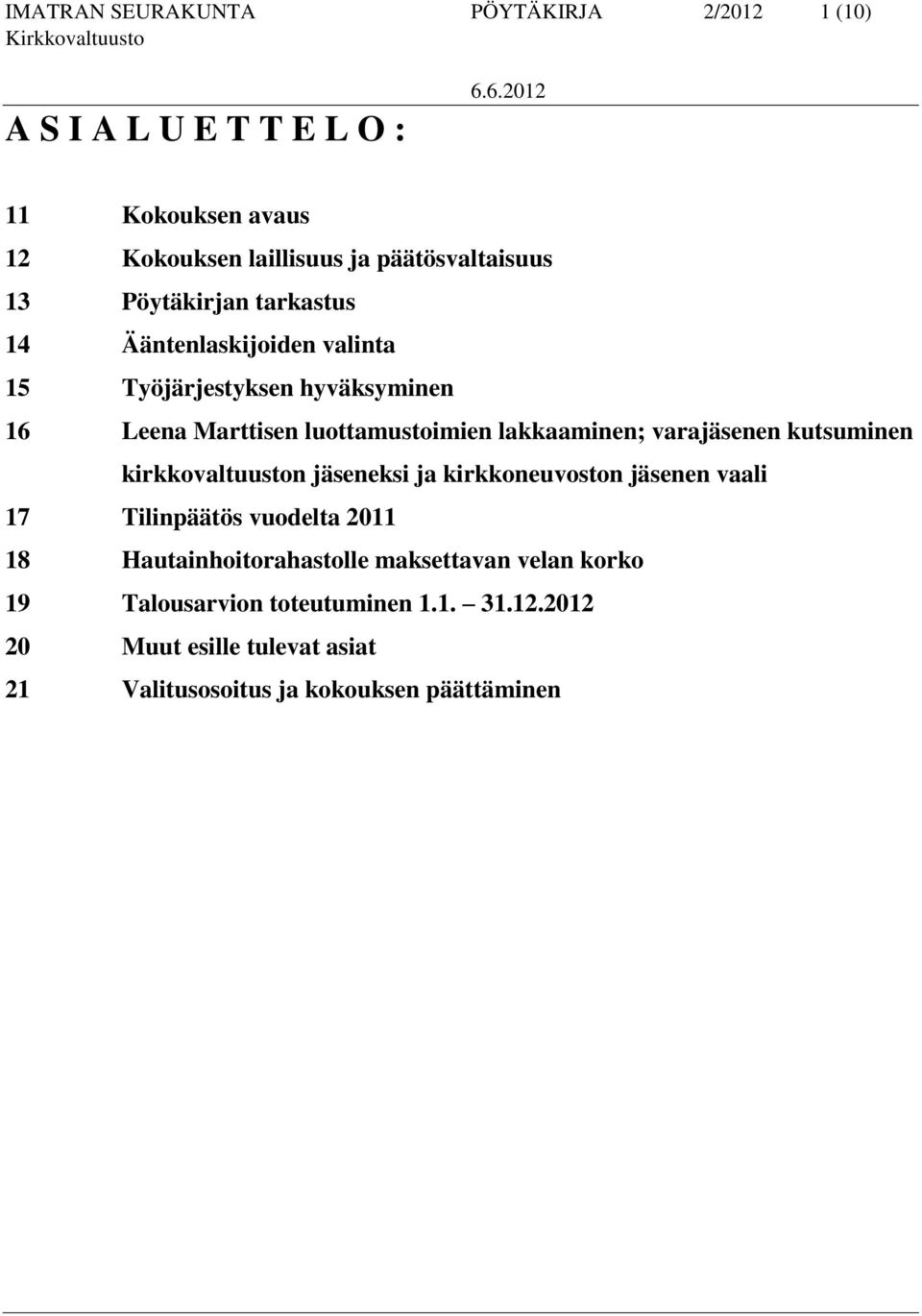 varajäsenen kutsuminen kirkkovaltuuston jäseneksi ja kirkkoneuvoston jäsenen vaali 17 Tilinpäätös vuodelta 2011 18