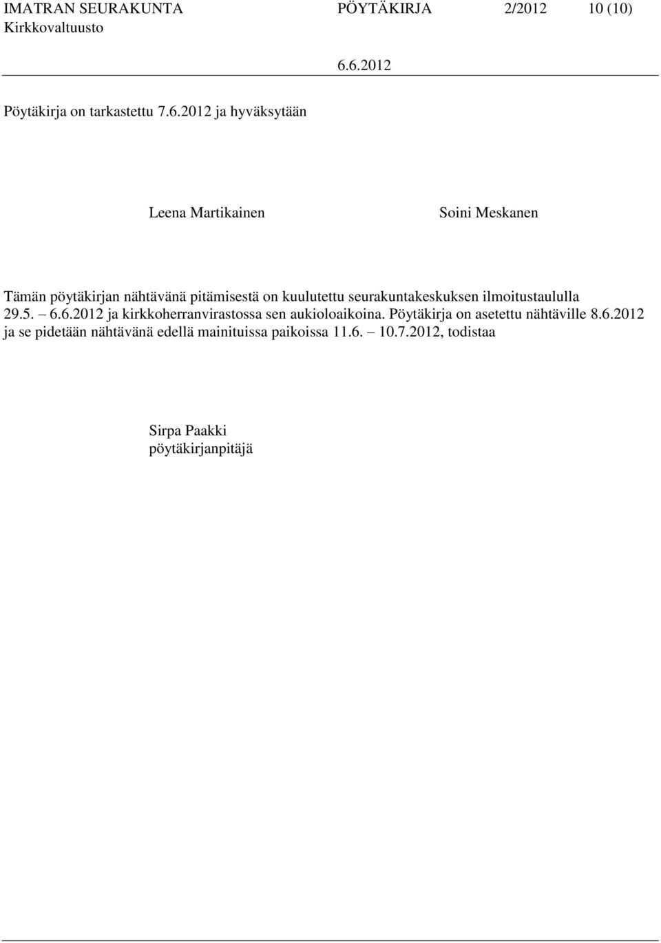 kuulutettu seurakuntakeskuksen ilmoitustaululla 29.5. ja kirkkoherranvirastossa sen aukioloaikoina.