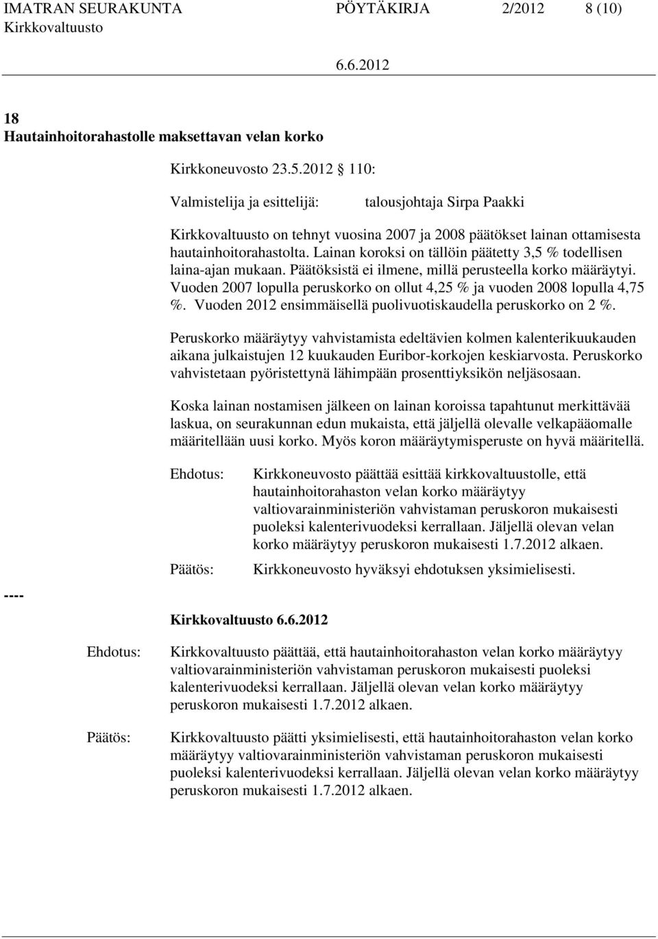 Lainan koroksi on tällöin päätetty 3,5 % todellisen laina-ajan mukaan. Päätöksistä ei ilmene, millä perusteella korko määräytyi.