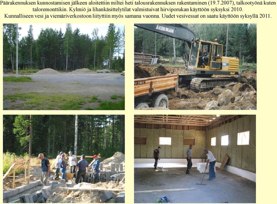 Kylmiö ja lihankäsittelytilat valmistuivat hirviporukan käyttöön syksyksi 2010.