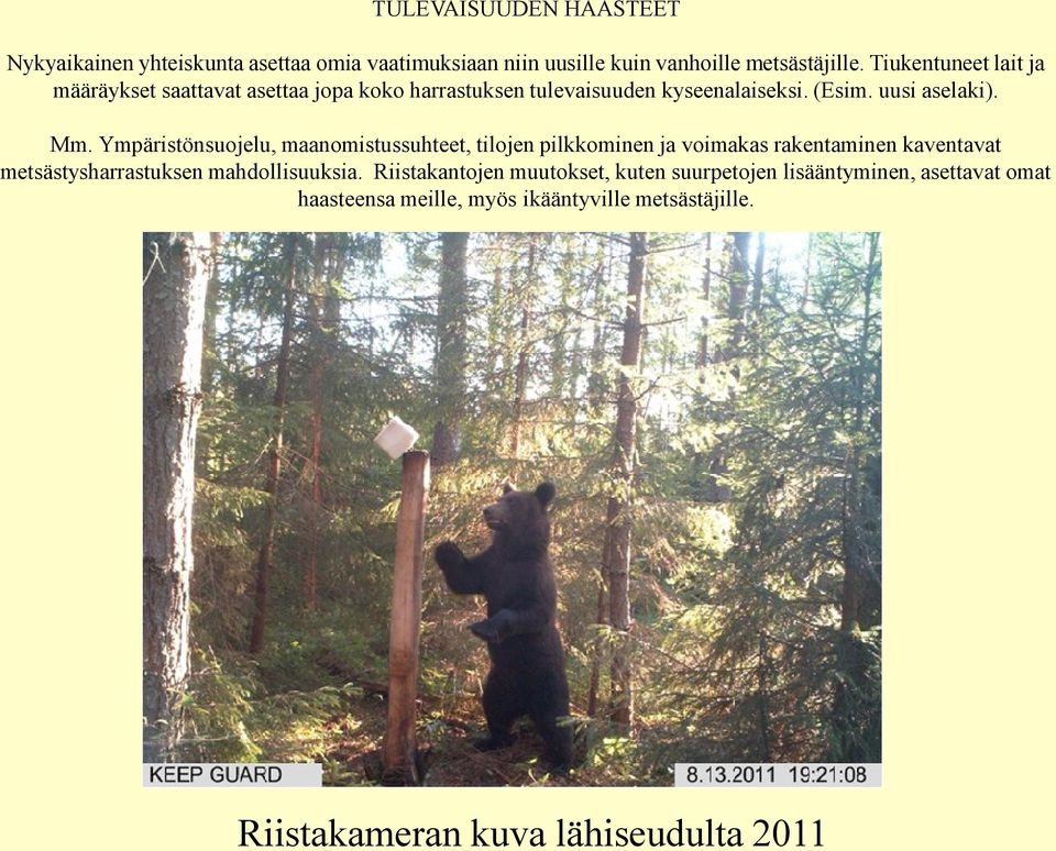 Ympäristönsuojelu, maanomistussuhteet, tilojen pilkkominen ja voimakas rakentaminen kaventavat metsästysharrastuksen mahdollisuuksia.