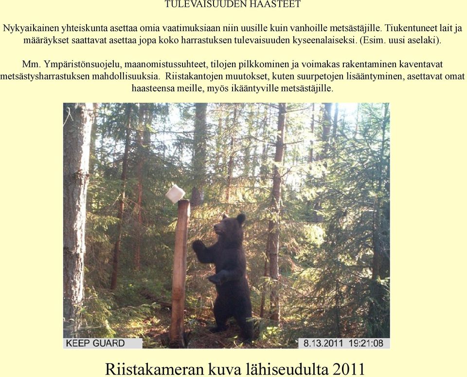 Ympäristönsuojelu, maanomistussuhteet, tilojen pilkkominen ja voimakas rakentaminen kaventavat metsästysharrastuksen mahdollisuuksia.