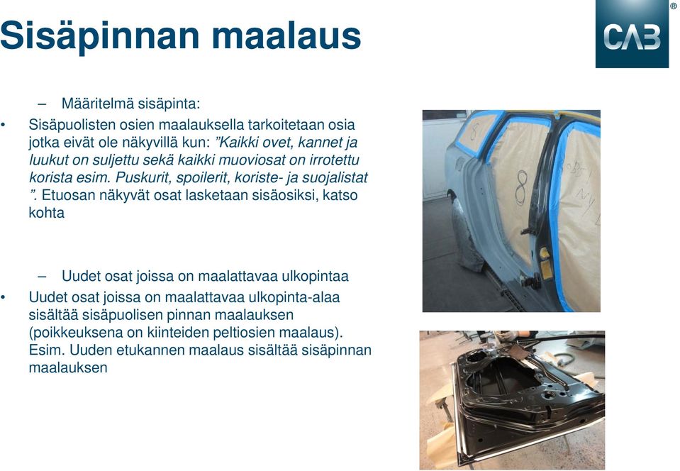 Etuosan näkyvät osat lasketaan sisäosiksi, katso kohta Uudet osat joissa on maalattavaa ulkopintaa Uudet osat joissa on maalattavaa