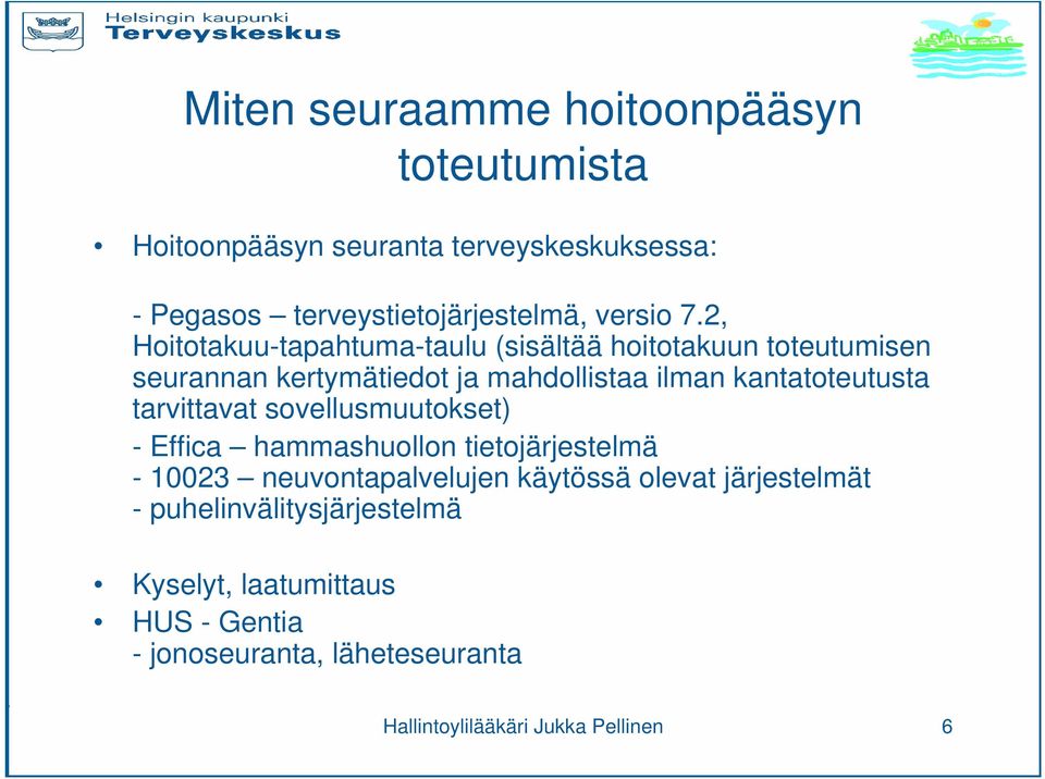 tarvittavat sovellusmuutokset) - Effica hammashuollon tietojärjestelmä - 10023 neuvontapalvelujen käytössä olevat järjestelmät -