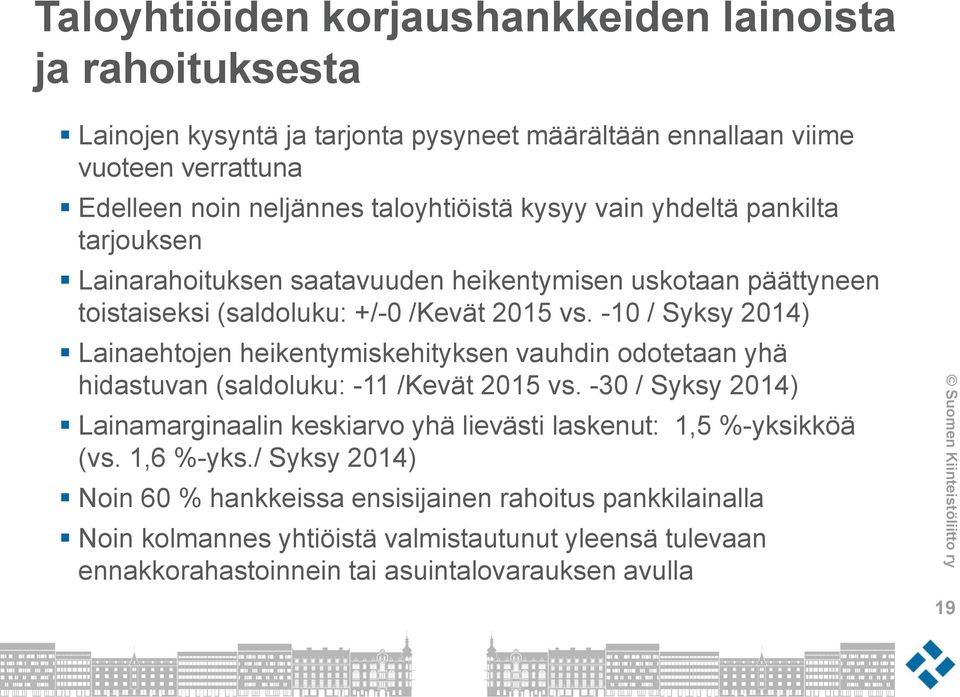 -10 / Syksy 2014) Lainaehtojen heikentymiskehityksen vauhdin odotetaan yhä hidastuvan (saldoluku: -11 /Kevät 2015 vs.