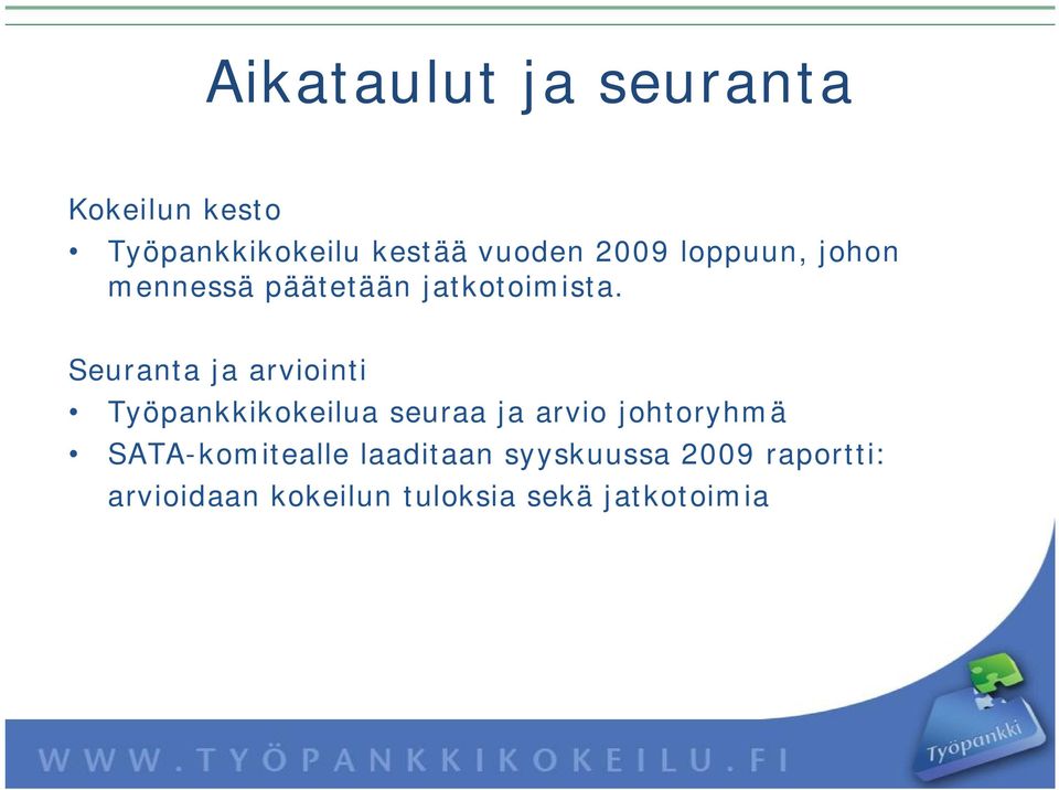 Seuranta ja arviointi Työpankkikokeilua seuraa ja arvio johtoryhmä SATA