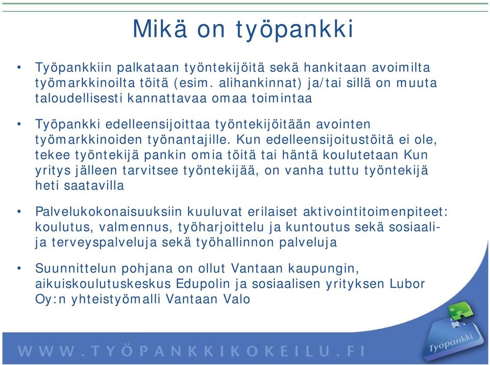 Kun edelleensijoitustöitä ei ole, tekee työntekijä pankin omia töitä tai häntä koulutetaan Kun yritys jälleen tarvitsee työntekijää, on vanha tuttu työntekijä heti saatavilla