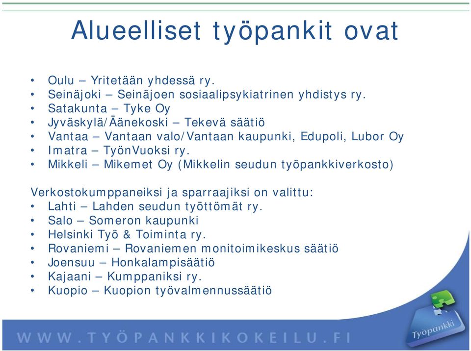 Mikkeli Mikemet Oy (Mikkelin seudun työpankkiverkosto) Verkostokumppaneiksi ja sparraajiksi on valittu: Lahti Lahden seudun työttömät ry.