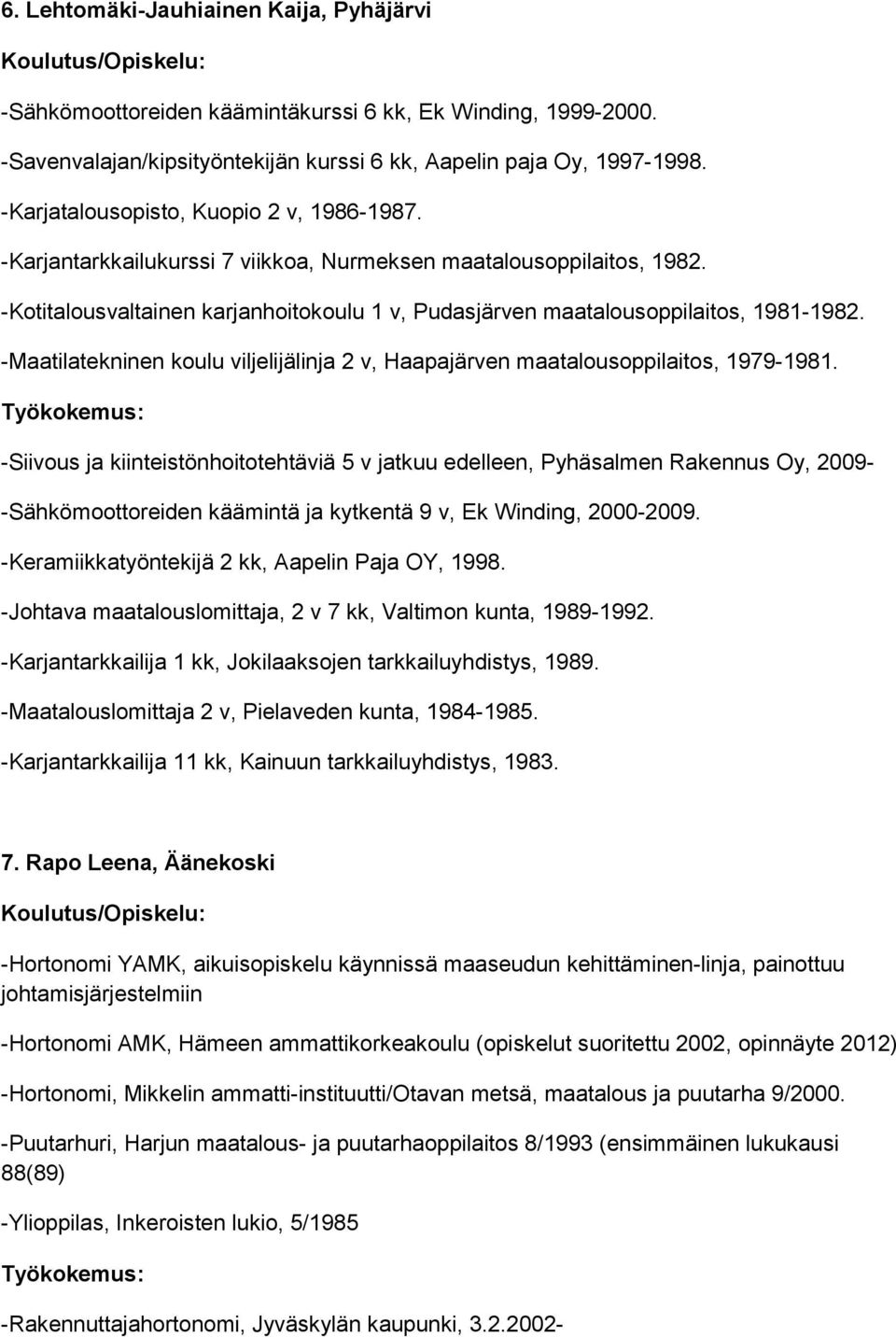 -Maatilatekninen koulu viljelijälinja 2 v, Haapajärven maatalousoppilaitos, 1979-1981.