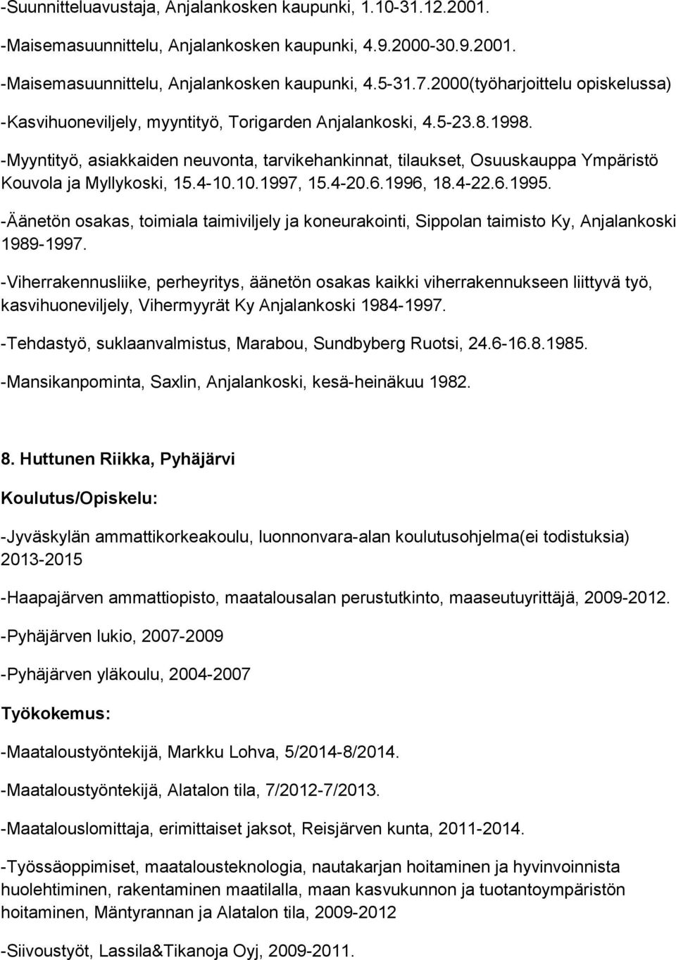 -Myyntityö, asiakkaiden neuvonta, tarvikehankinnat, tilaukset, Osuuskauppa Ympäristö Kouvola ja Myllykoski, 15.4-10.10.1997, 15.4-20.6.1996, 18.4-22.6.1995.