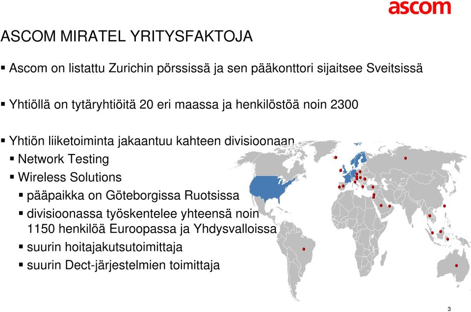 divisioonaan Network Testing Wireless Solutions pääpaikka on Göteborgissa Ruotsissa divisioonassa työskentelee