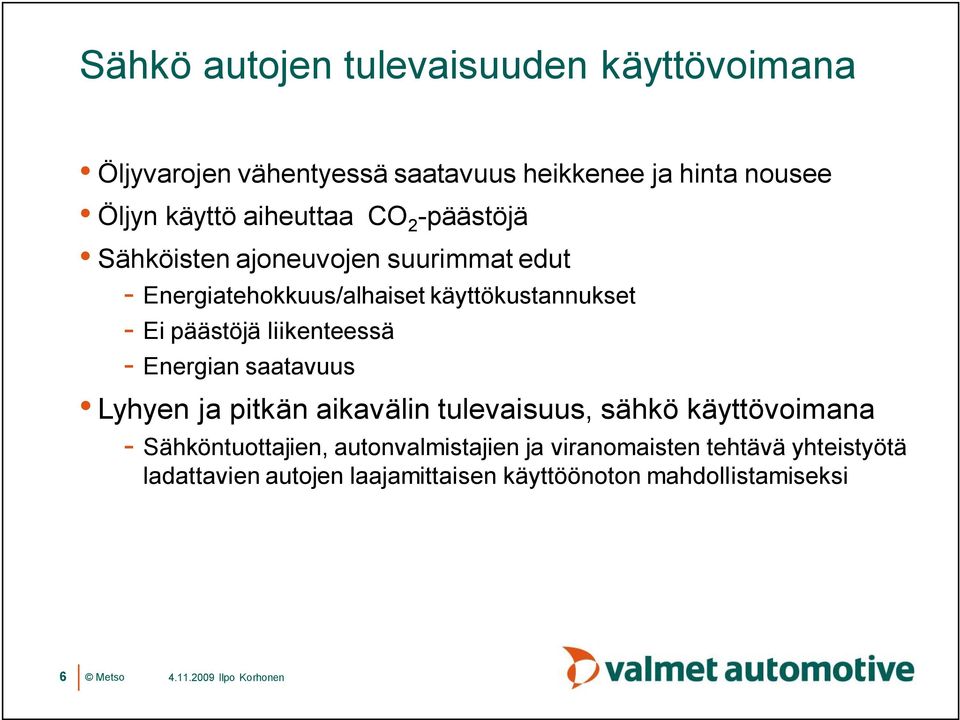 päästöjä liikenteessä Energian saatavuus Lyhyen ja pitkän aikavälin tulevaisuus, sähkö käyttövoimana