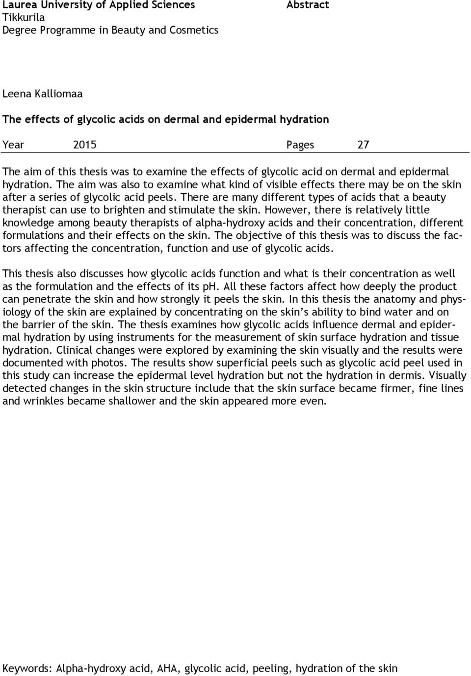 The aim was also to examine what kind of visible effects there may be on the skin after a series of glycolic acid peels.