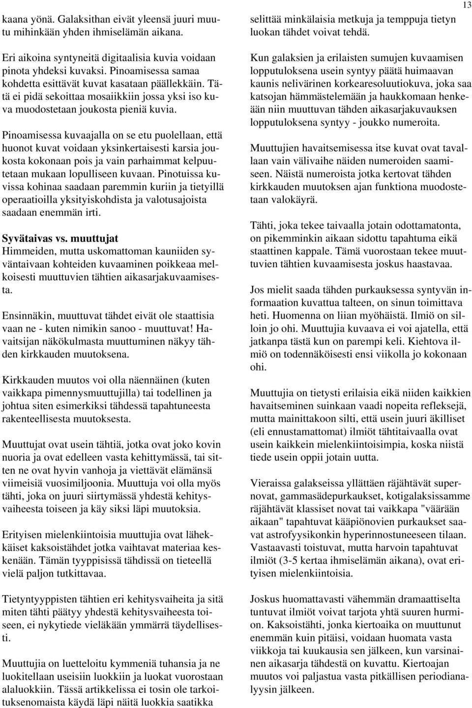Tätä ei pidä sekoittaa mosaiikkiin jossa yksi iso kuva muodostetaan joukosta pieniä kuvia.