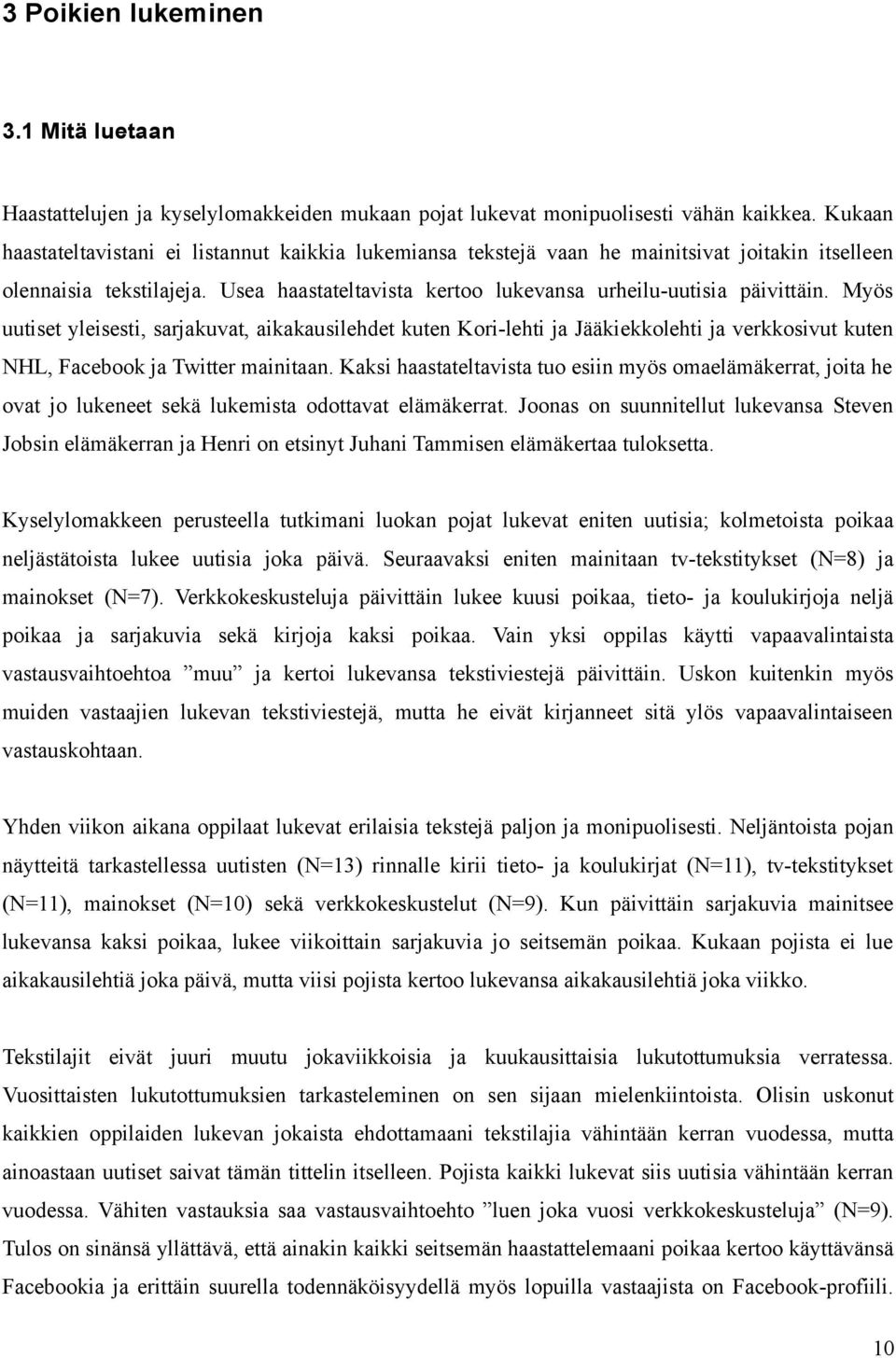 Myös uutiset yleisesti, sarjakuvat, aikakausilehdet kuten Kori-lehti ja Jääkiekkolehti ja verkkosivut kuten NHL, Facebook ja Twitter mainitaan.