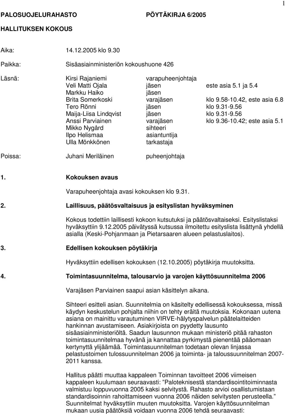 42, este asia 6.8 Tero Rönni jäsen klo 9.31-9.56 Maija-Liisa Lindqvist jäsen klo 9.31-9.56 Anssi Parviainen varajäsen klo 9.36-10.42; este asia 5.