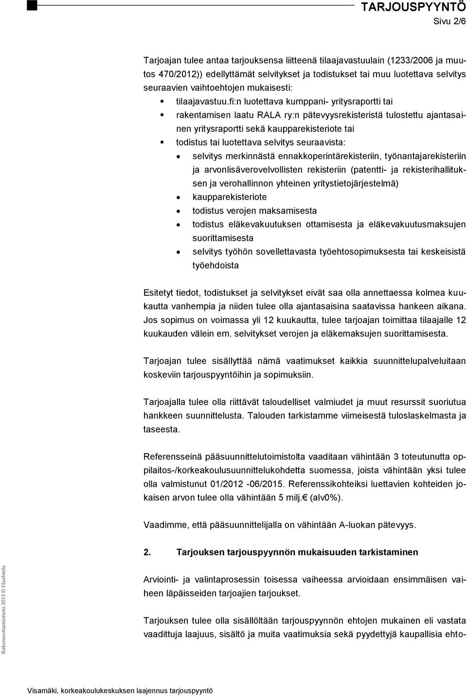 fi:n luotettava kumppani- yritysraportti tai rakentamisen laatu RALA ry:n pätevyysrekisteristä tulostettu ajantasainen yritysraportti sekä kaupparekisteriote tai todistus tai luotettava selvitys