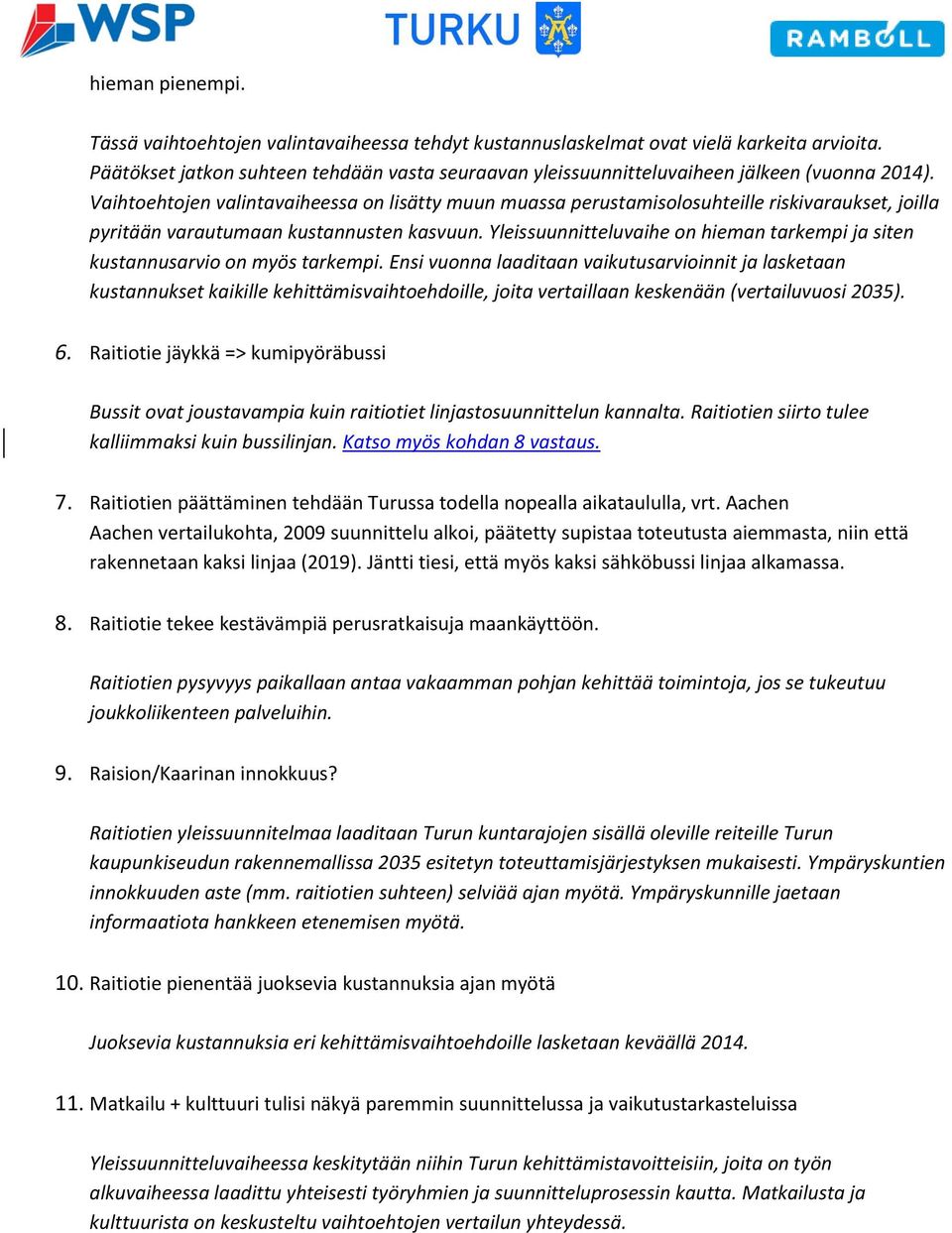 Vaihtoehtojen valintavaiheessa on lisätty muun muassa perustamisolosuhteille riskivaraukset, joilla pyritään varautumaan kustannusten kasvuun.