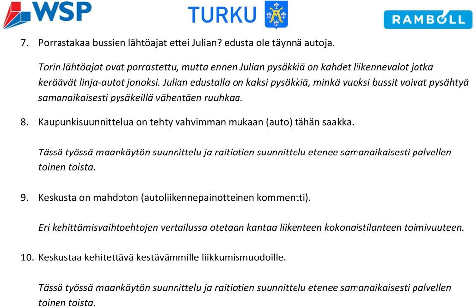 Tässä työssä maankäytön suunnittelu ja raitiotien suunnittelu etenee samanaikaisesti palvellen toinen toista. 9. Keskusta on mahdoton (autoliikennepainotteinen kommentti).