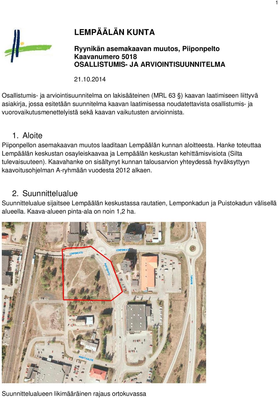 vuorovaikutusmenettelyistä sekä kaavan vaikutusten arvioinnista. 1. Aloite Piiponpellon asemakaavan muutos laaditaan Lempäälän kunnan aloitteesta.