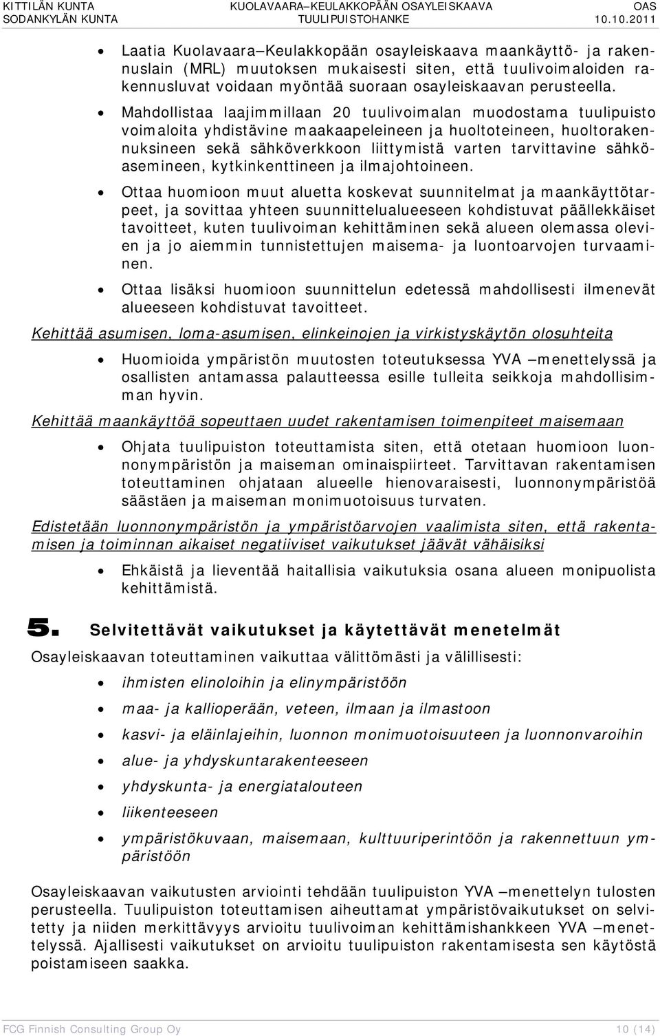 sähköasemineen, kytkinkenttineen ja ilmajohtoineen.