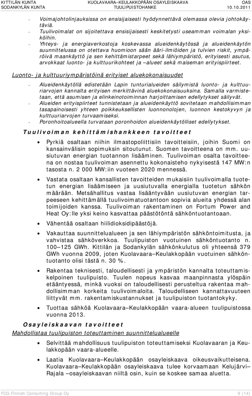 sekä lähiympäristö, erityisesti asutus, arvokkaat luonto- ja kulttuurikohteet ja alueet sekä maiseman erityispiirteet.