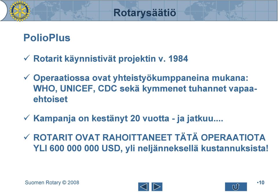 kymmenet tuhannet vapaaehtoiset Kampanja on kestänyt 20 vuotta - ja jatkuu.