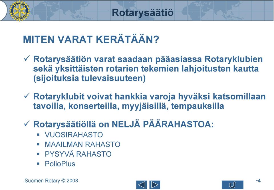 lahjoitusten kautta (sijoituksia tulevaisuuteen) Rotaryklubit voivat hankkia varoja