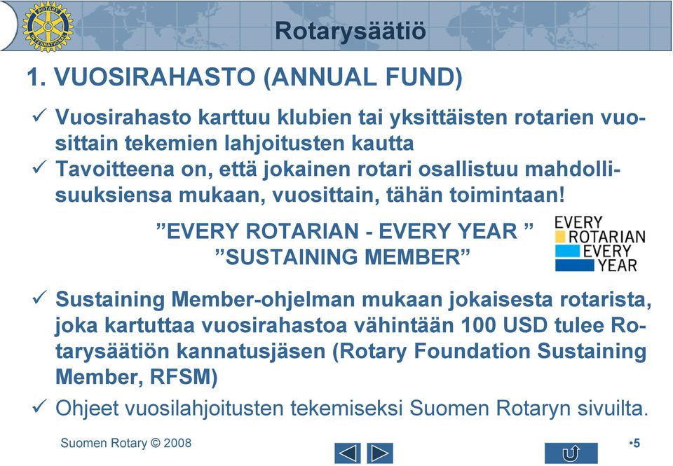 EVERY ROTARIAN - EVERY YEAR SUSTAINING MEMBER Sustaining Member-ohjelman mukaan jokaisesta rotarista, joka kartuttaa