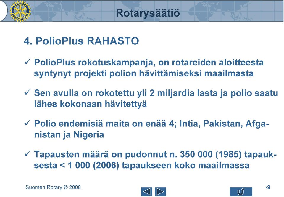 saatu lähes kokonaan hävitettyä Polio endemisiä maita on enää 4; Intia, Pakistan, Afganistan ja