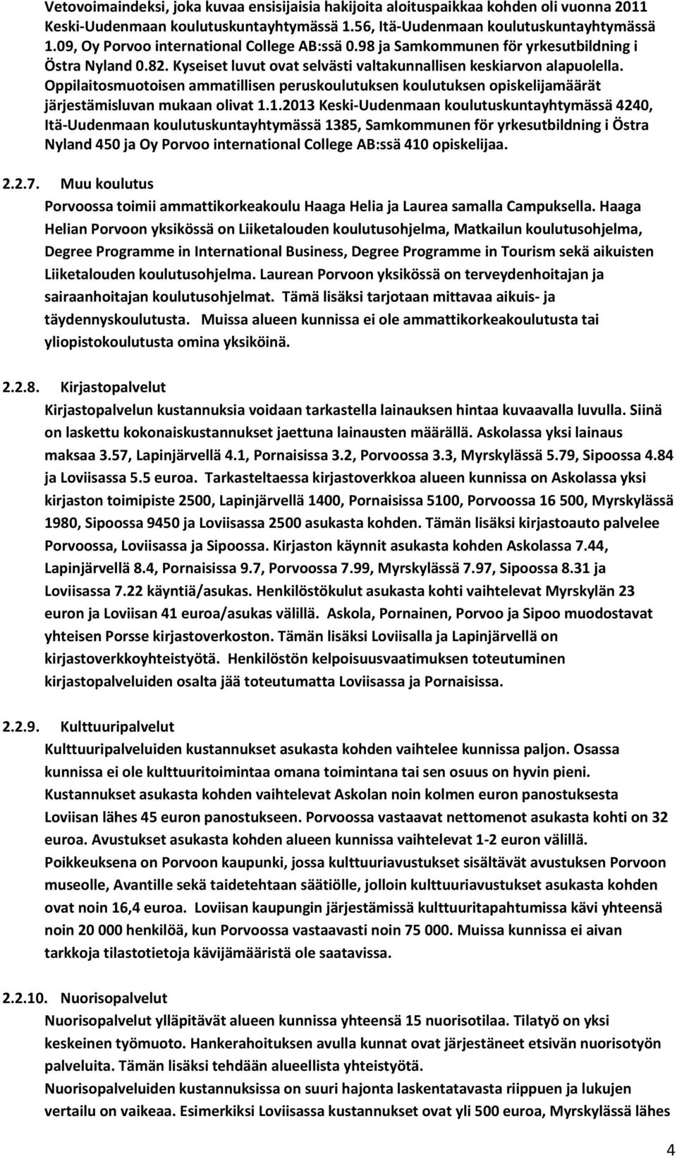 Oppilaitosmuotoisen ammatillisen peruskoulutuksen koulutuksen opiskelijamäärät järjestämisluvan mukaan olivat 1.