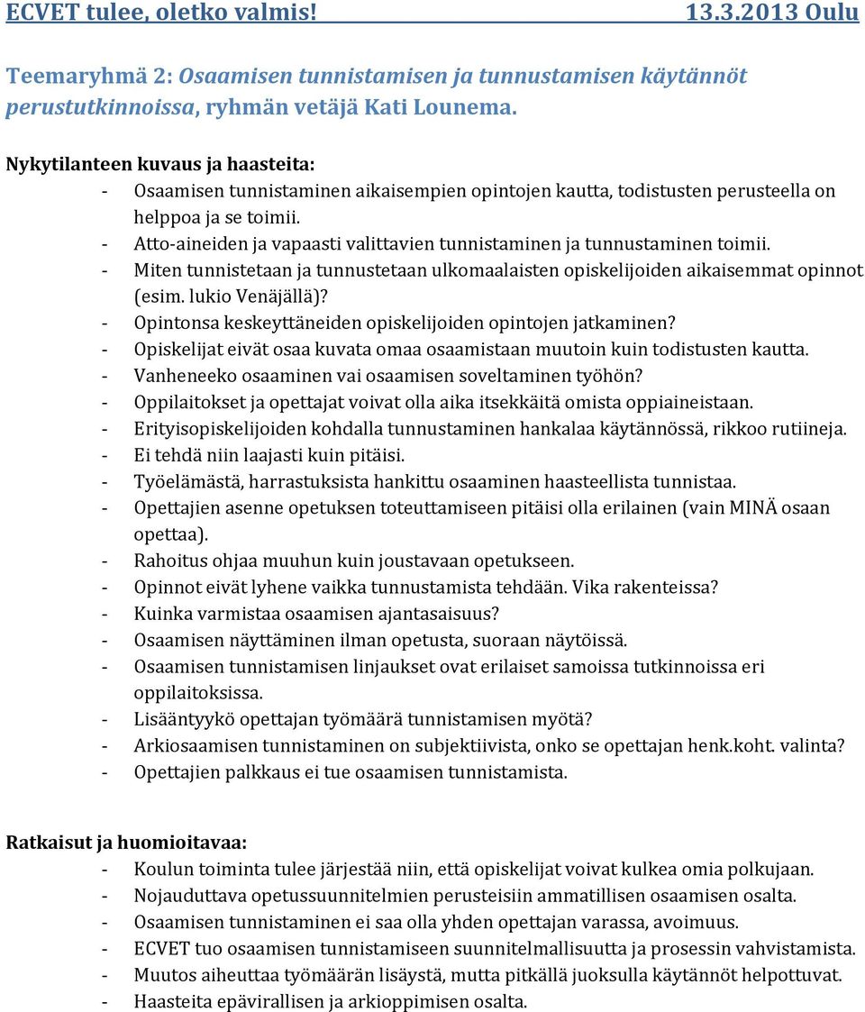 Atto aineiden ja vapaasti valittavien tunnistaminen ja tunnustaminen toimii. Miten tunnistetaan ja tunnustetaan ulkomaalaisten opiskelijoiden aikaisemmat opinnot (esim. lukio Venäjällä)?