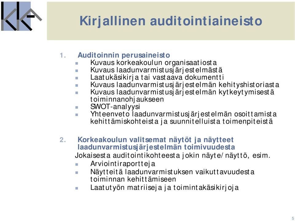 kehityshistoriasta Kuvaus laadunvarmistusjärjestelmän kytkeytymisestä toiminnanohjaukseen SWOT-analyysi Yhteenveto laadunvarmistusjärjestelmän osoittamista