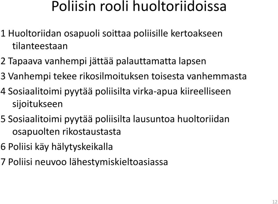 Sosiaalitoimi pyytää poliisilta virka-apua kiireelliseen sijoitukseen 5 Sosiaalitoimi pyytää poliisilta