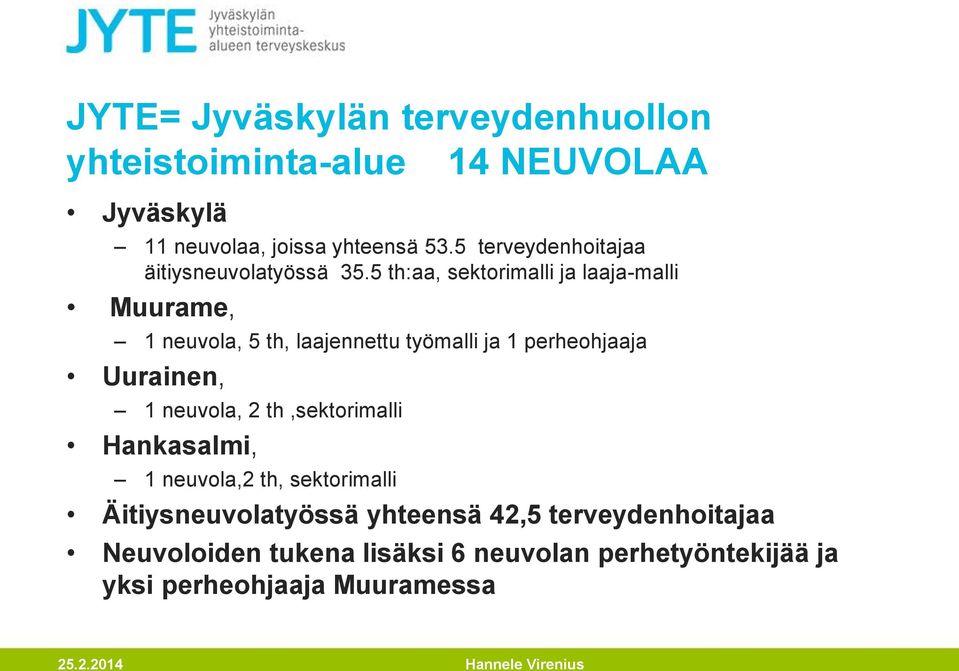 5 th:aa, sektorimalli ja laaja-malli Muurame, 1 neuvola, 5 th, laajennettu työmalli ja 1 perheohjaaja Uurainen, 1