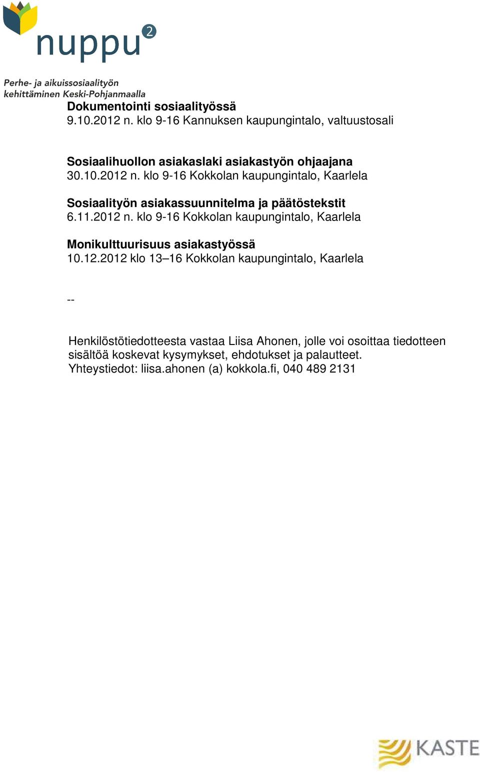 12.2012 klo 13 16 Kokkolan kaupungintalo, Kaarlela -- Henkilöstötiedotteesta vastaa Liisa Ahonen, jolle voi osoittaa tiedotteen sisältöä