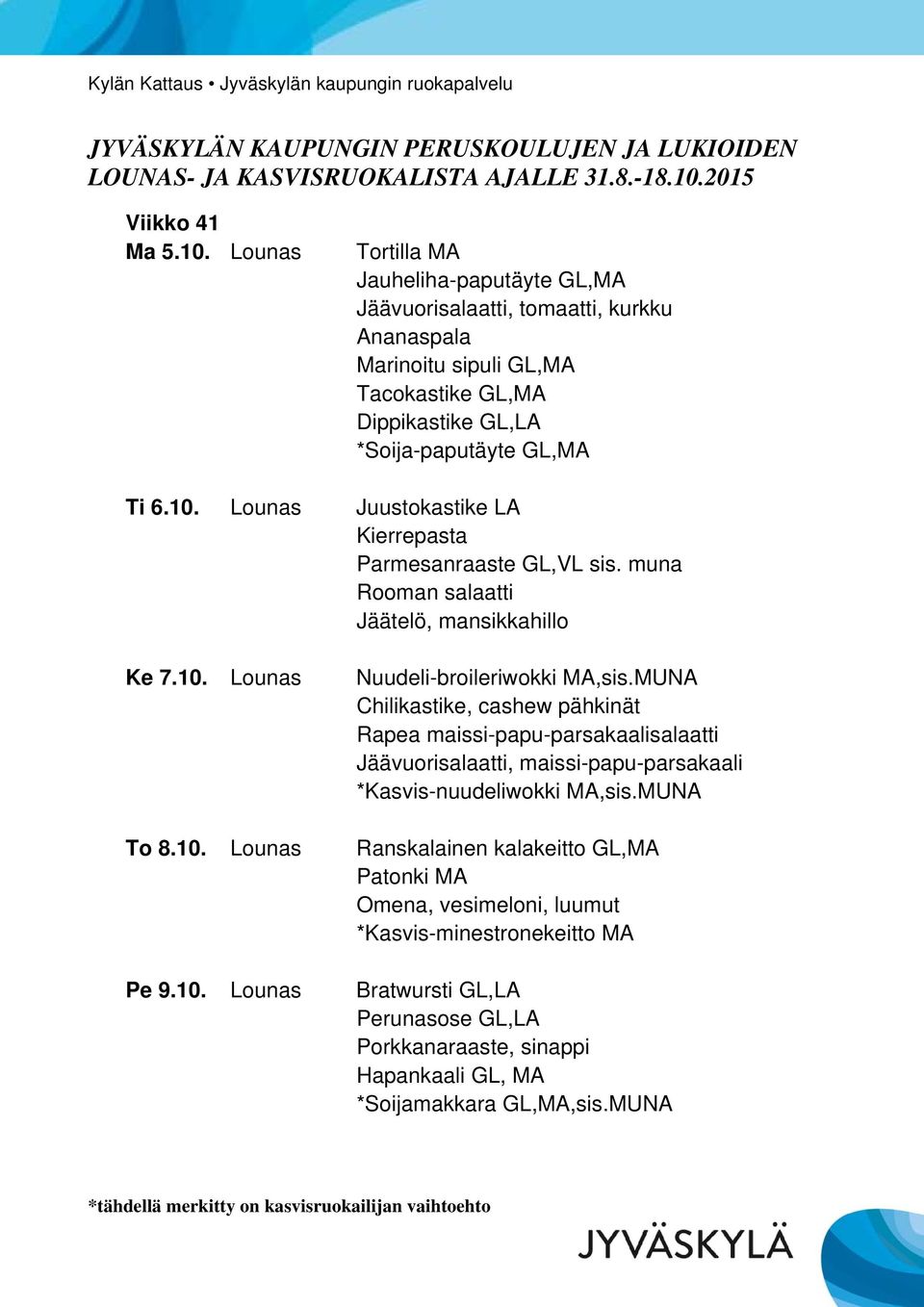 10. Lounas Juustokastike LA Kierrepasta Parmesanraaste GL,VL sis. muna Rooman salaatti Jäätelö, mansikkahillo Ke 7.10. Lounas Nuudeli-broileriwokki MA,sis.