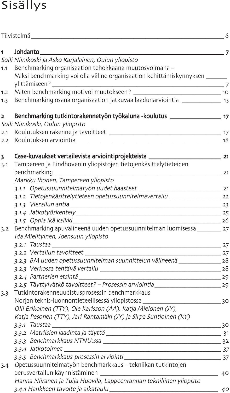 . Benchmarking osana organisaation jatkuvaa laadunarviointia Benchmarking tutkintorakennetyön työkaluna -koulutus Soili Niinikoski, Oulun yliopisto. Koulutuksen rakenne ja tavoitteet.