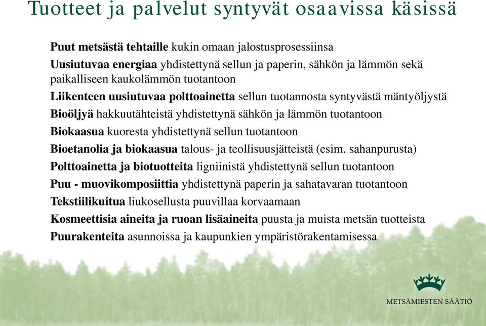 sellun tuotantoon Bioetanolia ja biokaasua talous- ja teollisuusjätteistä (esim.