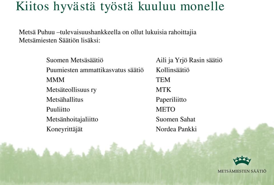 säätiö MMM Metsäteollisuus ry Metsähallitus Puuliitto Metsänhoitajaliitto Koneyrittäjät