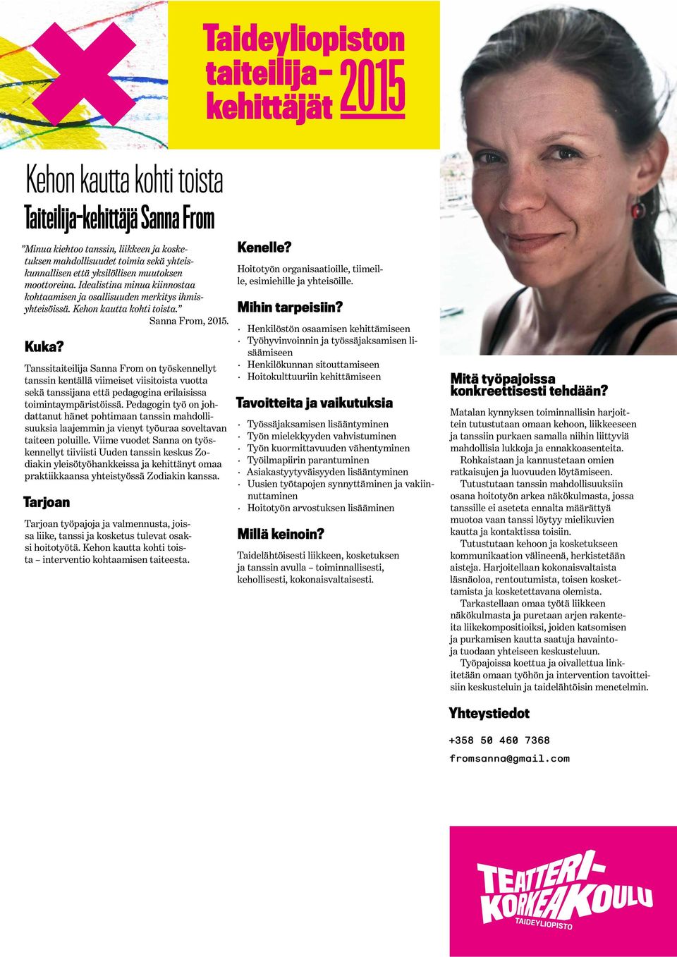 Tanssitaiteilija Sanna From on työskennellyt tanssin kentällä viimeiset viisitoista vuotta sekä tanssijana että pedagogina erilaisissa toimintaympäristöissä.