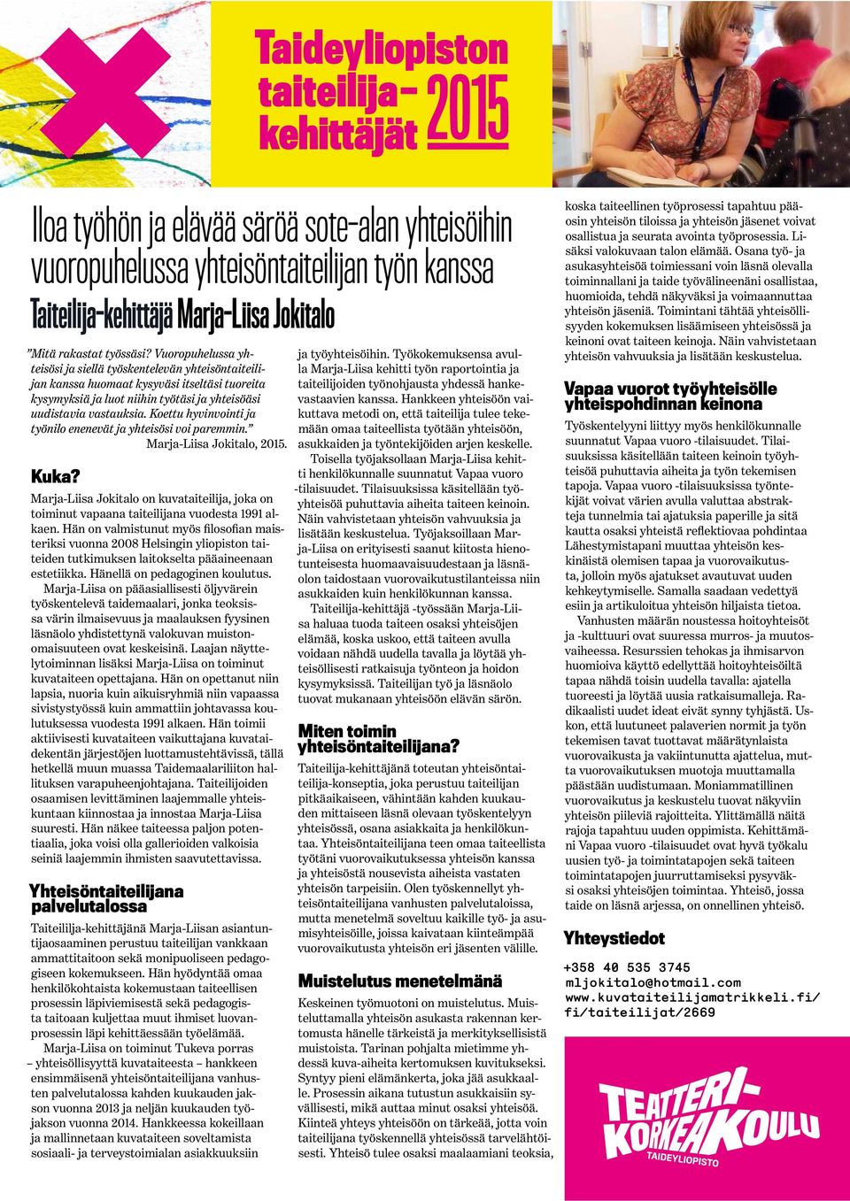 Koettu hyvinvointi ja työnilo enenevät ja yhteisösi voi paremmin. Marja-Liisa Jokitalo, 2015. Marja-Liisa Jokitalo on kuvataiteilija, joka on toiminut vapaana taiteilijana vuodesta 1991 alkaen.