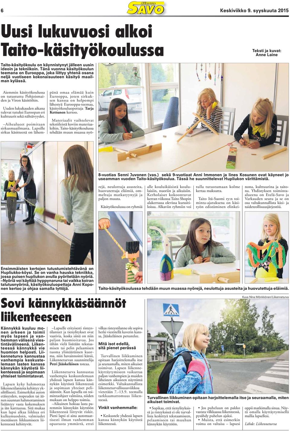 Aiemmin käsityökoulussa on tutustuttu Pohjoismaiden ja Viron käsitöihin. Uuden lukukauden aikana tulevat tutuksi Euroopan eri kulttuurit sekä nähtävyydet. Aihealueet poimitaan sirkusmaailmasta.