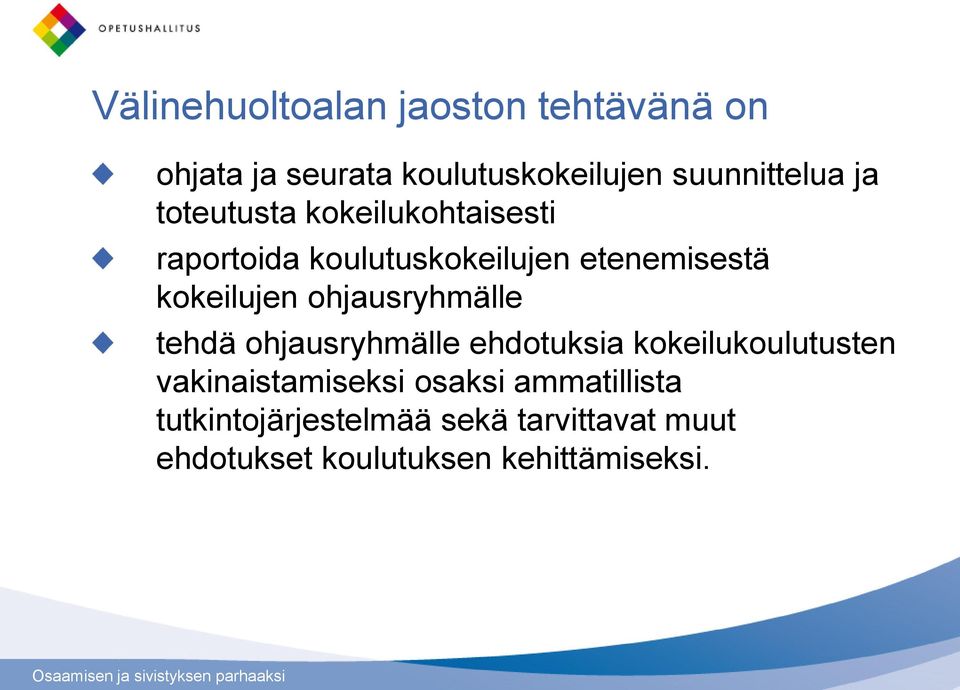 ohjausryhmälle tehdä ohjausryhmälle ehdotuksia kokeilukoulutusten vakinaistamiseksi