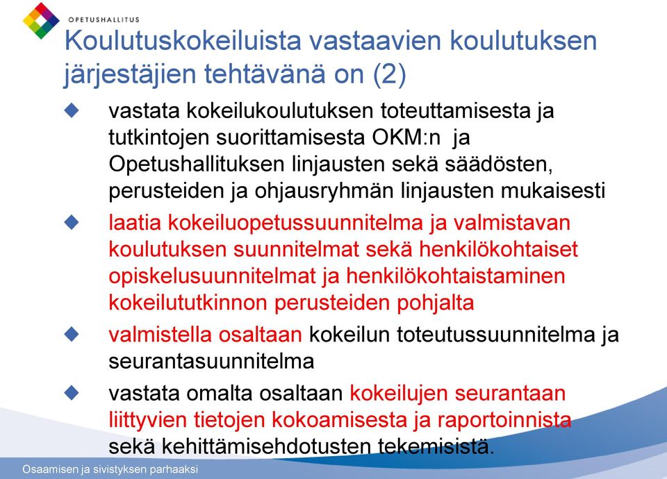 suunnitelmat sekä henkilökohtaiset opiskelusuunnitelmat ja henkilökohtaistaminen kokeilututkinnon perusteiden pohjalta valmistella osaltaan kokeilun