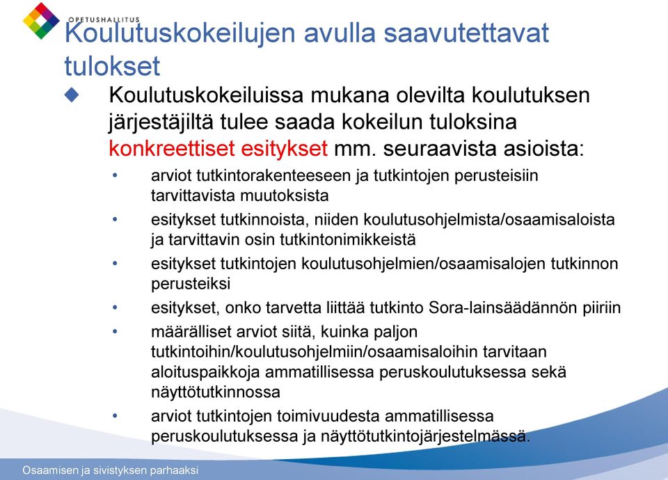 tutkintonimikkeistä esitykset tutkintojen koulutusohjelmien/osaamisalojen tutkinnon perusteiksi esitykset, onko tarvetta liittää tutkinto Sora-lainsäädännön piiriin määrälliset arviot siitä, kuinka