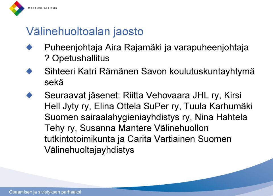 Vehovaara JHL ry, Kirsi Hell Jyty ry, Elina Ottela SuPer ry, Tuula Karhumäki Suomen