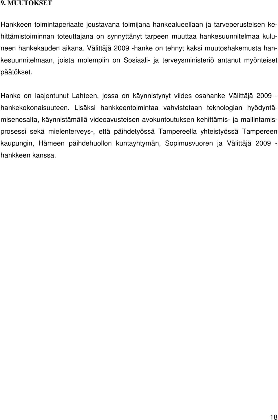 Hanke on laajentunut Lahteen, jossa on käynnistynyt viides osahanke Välittäjä 2009 - hankekokonaisuuteen.