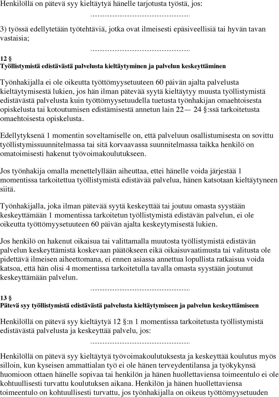 muusta työllistymistä edistävästä palvelusta kuin työttömyysetuudella tuetusta työnhakijan omaehtoisesta opiskelusta tai kotoutumisen edistämisestä annetun lain 22 24 :ssä tarkoitetusta omaehtoisesta