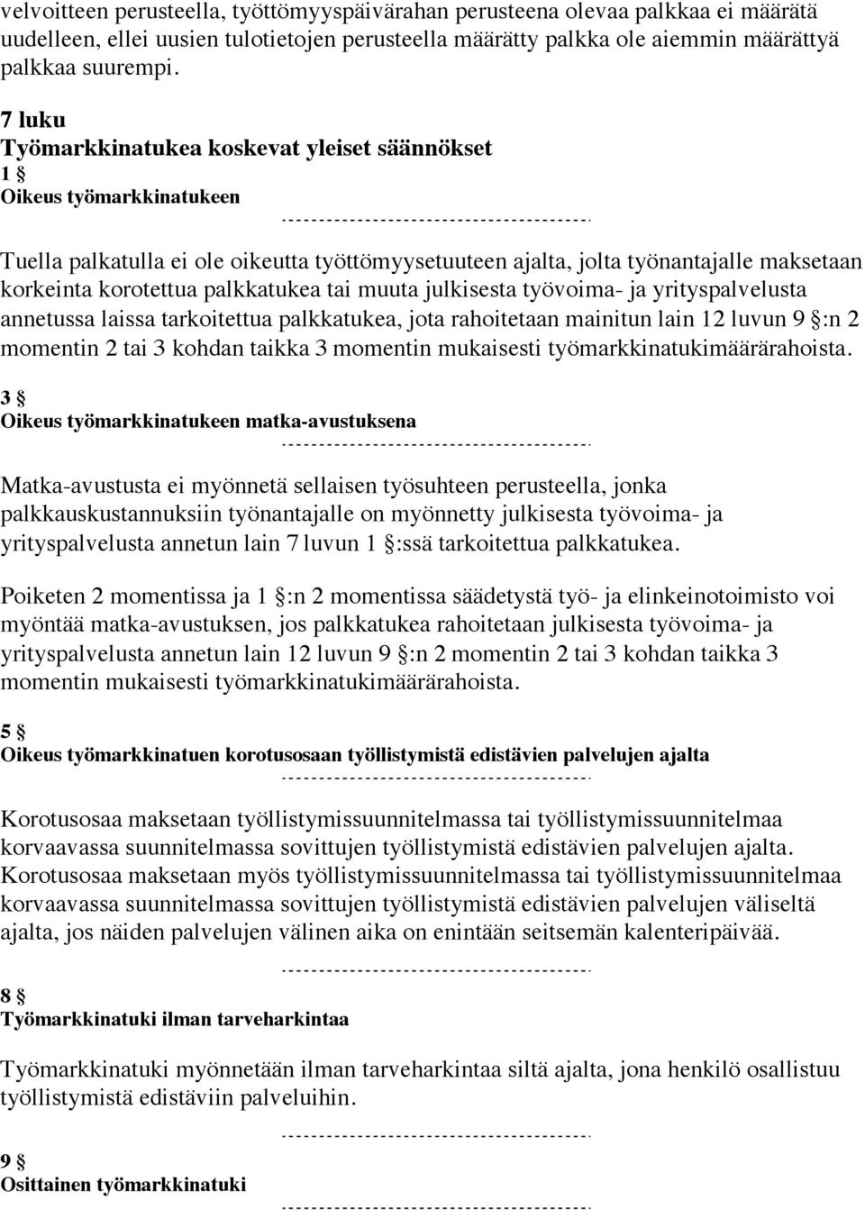 palkkatukea tai muuta julkisesta työvoima- ja yrityspalvelusta annetussa laissa tarkoitettua palkkatukea, jota rahoitetaan mainitun lain 12 luvun 9 :n 2 momentin 2 tai 3 kohdan taikka 3 momentin